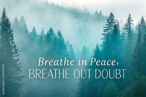 Misty evergreen forest with inspirational quote breathe in peace breathe out doubt promoting calm and mindfulness