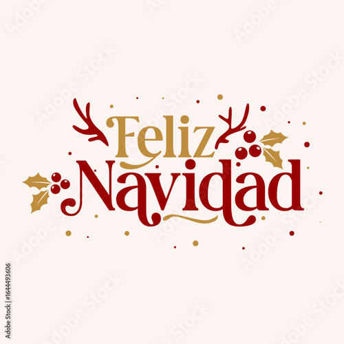 Feliz Navidad text, meaning Merry Christmas in Spanish, with holly leaves, berries, and antlers. Perfect for Christmas greeting cards, posters, banners, flyers, and holiday social media posts.