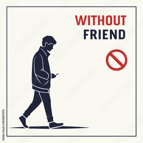 A solitary man walks while engrossed in his mobile phone symbolizing isolation and a lack of social connection with a prohibition sign indicating the absence of friendship