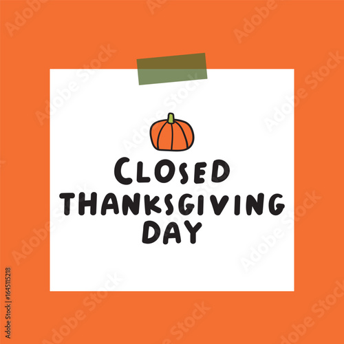 Paper note. Closed Thanksgiving day. Cute little pumpkin. Vector graphic design. Illustration on orange background.