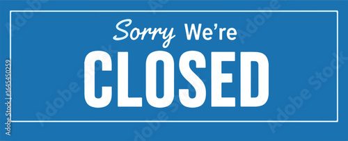 Sorry We're CLOSED vector sign on blue background for store closure notice design