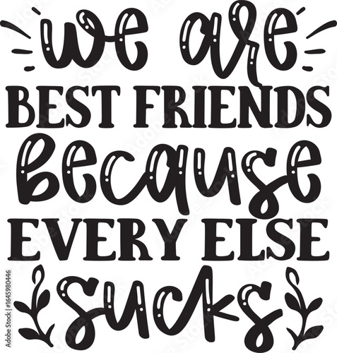 we are best friends because every else sucks