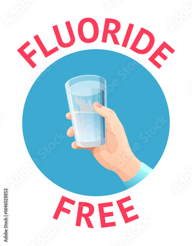 Vector topical poster on the hot topic of the fluoride debate. Colorful illustration of hand holding glass of water with text "fluoride free".  Water without added fluoride. Public health debate