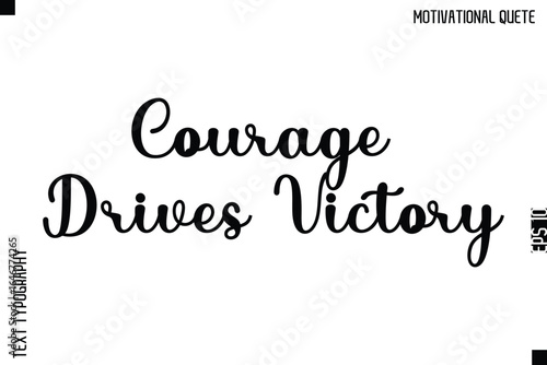 Courage Drives Victory  -Inspirational Quote Vector Cursive Calligraphy Text For Business Posters