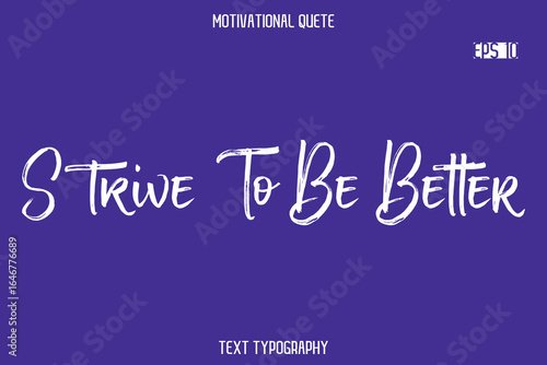 Strive To Be Better   -Positive Quote Typography Vector Artistic Brush Hand Lettering