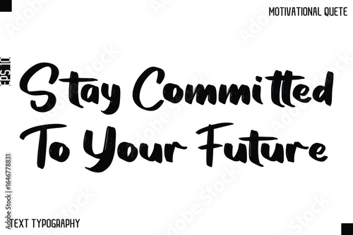Stay Committed To Your Future  -Inspirational Quote Stylish Typography Text Design Vector Phrase