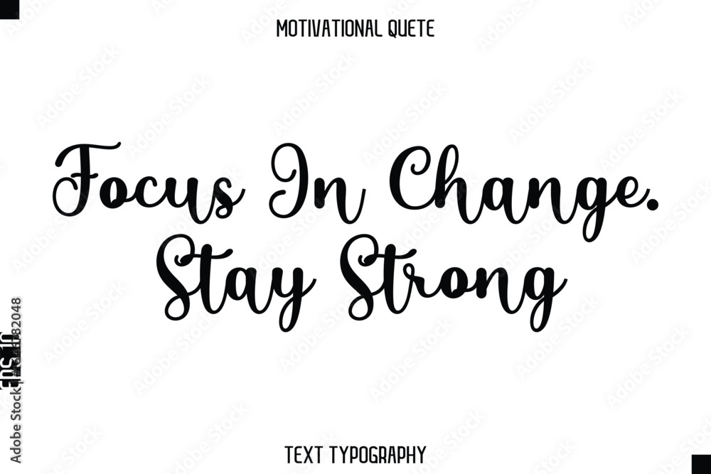 Fototapeta premium Focus In Change. Stay Strong - Motivational Quote Modern Typography Art