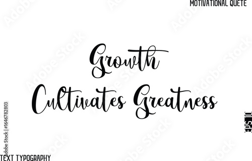 Growth Cultivates Greatness    -Cursive Text Typography Vector Design Of Motivational Caption