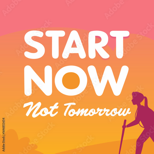 Inspirational Start Now Motivation Message with female silhouette