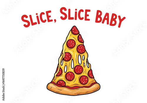 A slice of pepperoni pizza with the text slice slice baby, isolated on white background