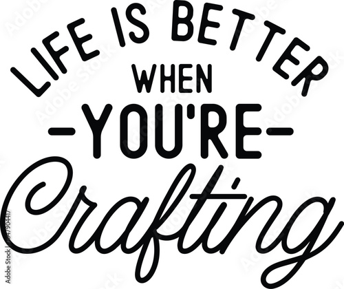 life is better when youre crafting