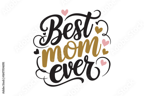 Best mom ever hand lettering with hearts and flourishes
