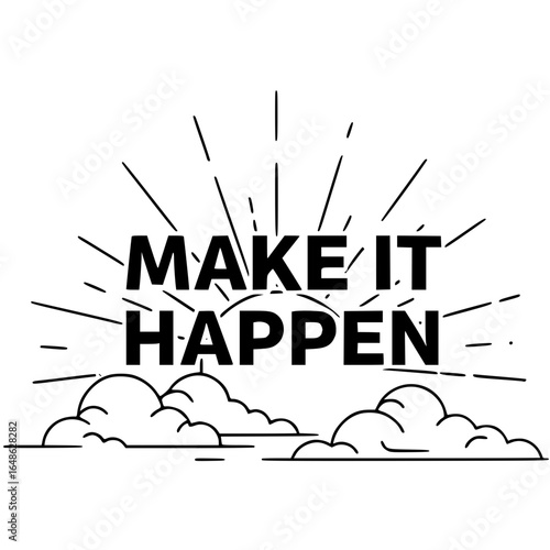Make It Happen Motivation: Inspiring illustration with bold typography that serves as a powerful statement, encapsulated within a minimalistic aesthetic.