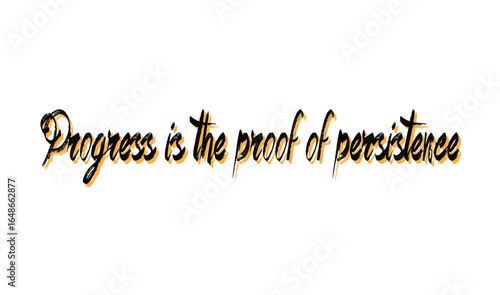 Progress Is the Proof of Persistence. Motivational Quote Vector in Elegant Cursive Typography for Success, Determination, Personal Growth, Inspirational Wall Art, and Positive Mindset.