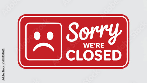 Red rectangular sign with white text Sorry We're Closed and a sad face icon business shop