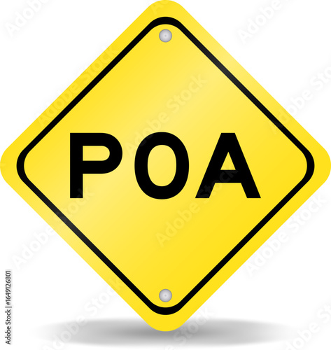 Yellow color transportation sign with word POA (Abbreviation of Plan of action, Power of attorney, Period of availability or Paid on arrival) on white background