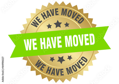 we have moved. we have moved round green and gold label isolated on transparent background