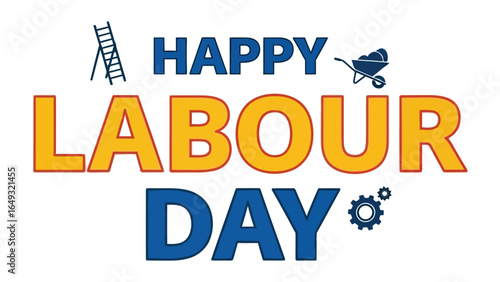 Happy Labour Day Graphic: A vibrant and celebratory graphic with Happy Labour Day in bold letters, accompanied by iconic symbols such as a ladder, a wheelbarrow, and a gear.