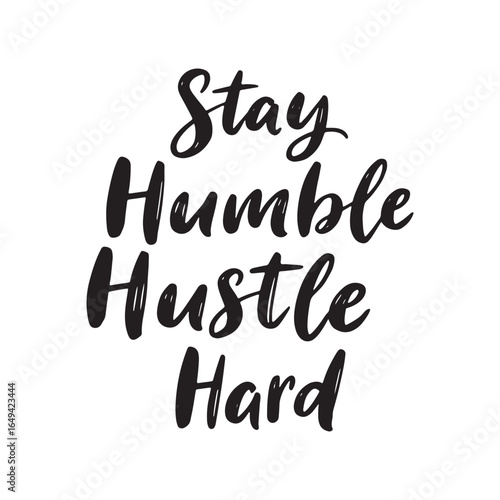 Inspirational Stay Humble Hustle Hard Hand Lettering Typography Vector Graphic illustration