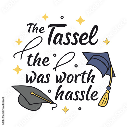 The tassel was worth the hassle graduation diploma