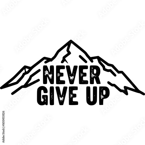 Never Give Up: A bold and empowering illustration of a mountain range with the inspirational phrase Never Give Up, symbolizing resilience, determination, and the pursuit of dreams