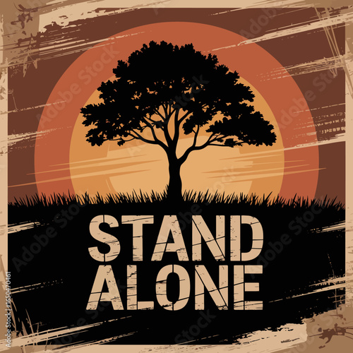 Silhouette of a solitary tree standing tall against a vibrant sunset with the inspiring words stand alone symbolizing resilience and independence in a rustic textured background
