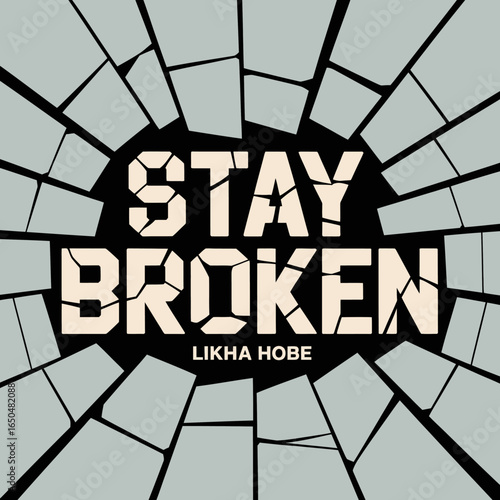 Bold modern typography with the words stay broken in a cracked geometric pattern radiating outwards from a dark center symbolizing resilience and acceptance of imperfection