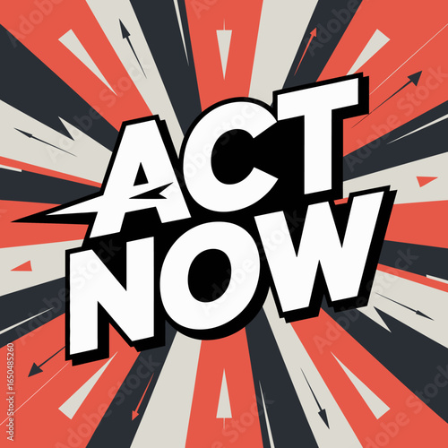 Bold act now text with a dynamic comic book style explosion background in red black and cream colors conveying urgency and action