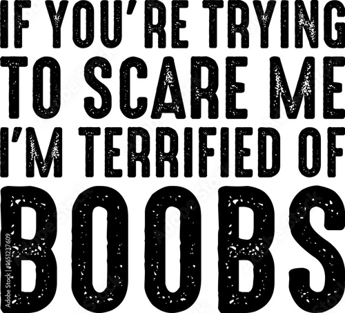 If You're Trying To Scare Me I'm Terrified Of Boobs T-shirt Design