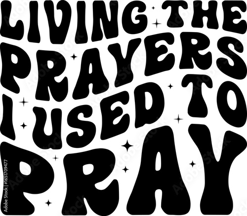 Living The Prayers I Used To Pray Christian