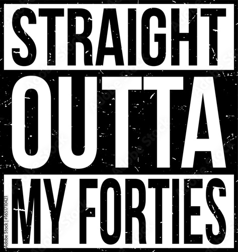 Straight Outta My Forties Funny 50th Birthday