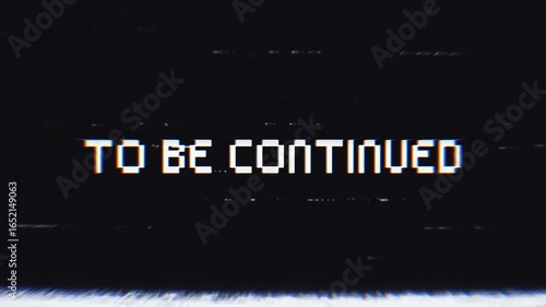 To be continued screen with retro VHS glitch effect on 4k alpha channel. 