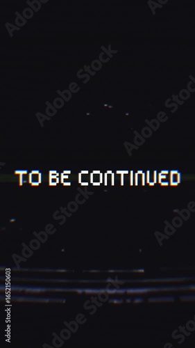 To be continued screen with retro VHS glitch effect on 4k alpha channel. 