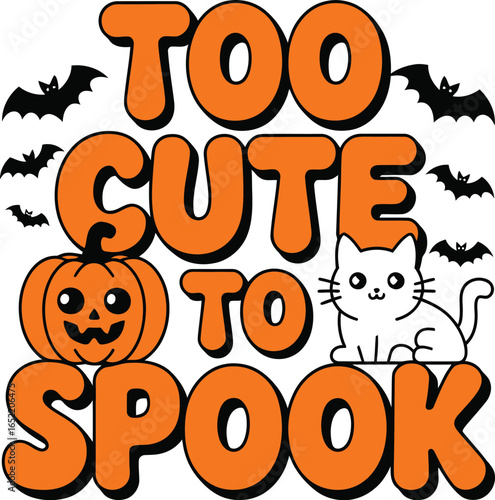Too Cute To Spook Halloween Text with Cat and Pumpkin Halloween, too cute to spook