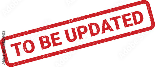 Red distressed stamp indicating the message TO BE UPDATED applied to a white surface