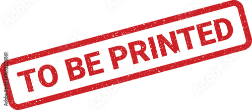 Red rubber stamp imprinted with the words TO BE PRINTED in bold capital letters