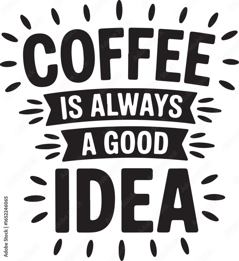 Obraz premium Coffee Is Always A Good Idea Slogan with Sunburst Vector Illustration
