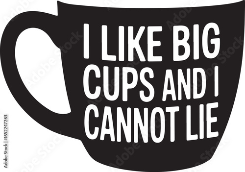 Humorous Coffee Cup Vector Art I Like Big Cups and I Cannot Lie Slogan