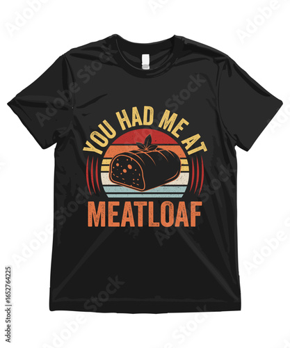 You had me at meatloaf. Funny Meatloaf T Shirt Design Meatloaf Illustration Meatloaf Clipart Cute Food Art and Funny Meatloaf Illustration