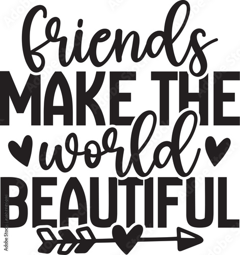 Friends Make The World Beautiful