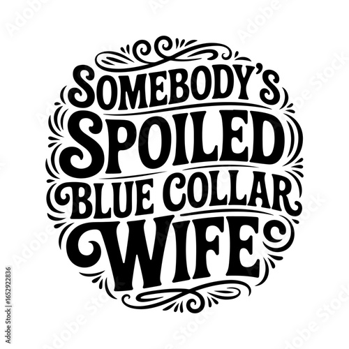 Somebody's Spoiled Blue Collar Wife. Vector Design Isolated on White Background