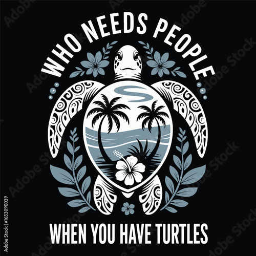 Who needs people when you have turtles quote design vector illustration