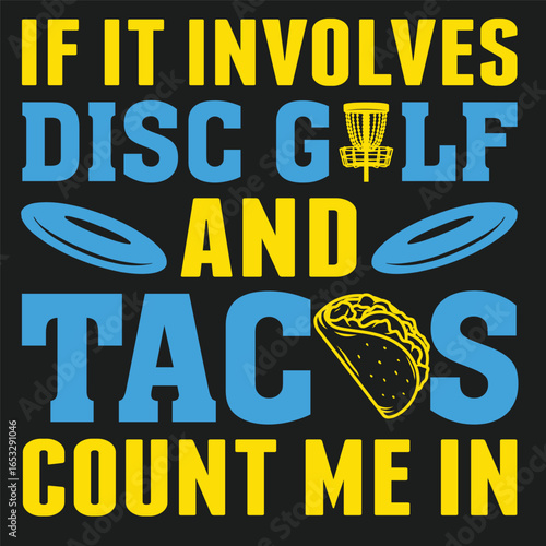 If It Involves Disc Golf And Tacos Count Me In Golf  typography and vector design 