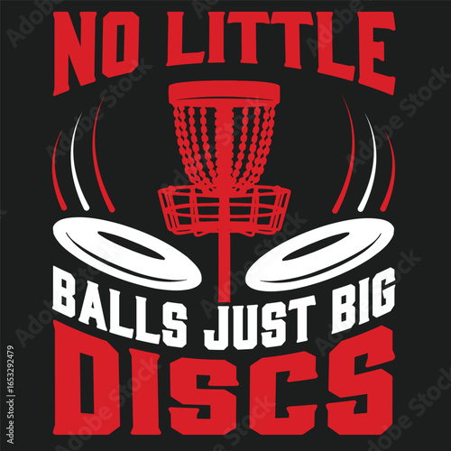 No Little Balls Just Big Discs Golf  typography and vector design 