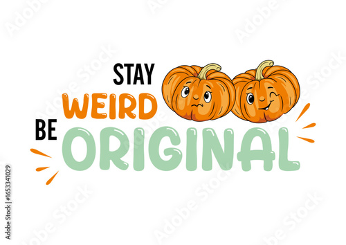 Stay weird. Be original. Funny design with pumpkins