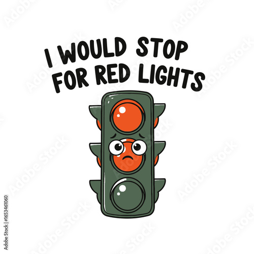 A cartoon traffic light with a sad face, expressing the sentiment i would stop for red lights, isolated on white background a humorous take on road safety and traffic rules