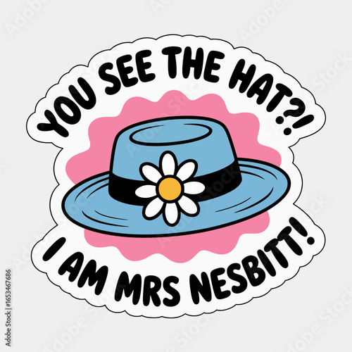 Illustration of mrs nesbitts hat with the quote you see the hat i am mrs nesbitt isolated on white background, perfect for comedy, tv show, and cartoon themes