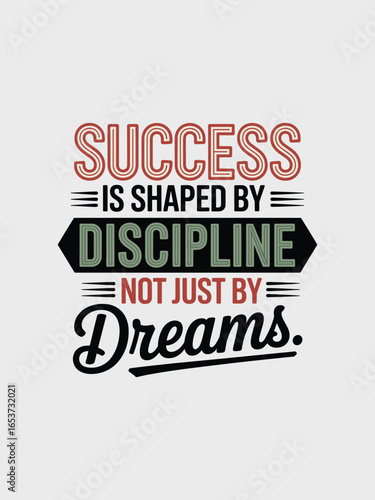 Success Is Shaped by Discipline Not Just by Dreams Motivational Quote T-Shirt Design for Entrepreneurs, Achievers, Hard Workers, Dreamers, and Go-Getters.
