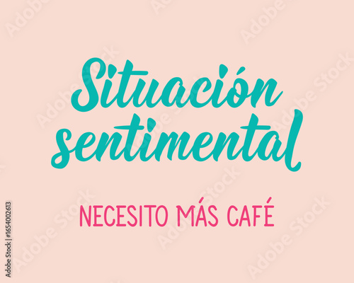 Translation from Spanish - Sentimental situation I need more coffee. Greeting card with hand drawn lettering.