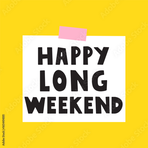 Paper note with phrase - Happy Long weekend. Hand drawn vector design. Illustration on yellow background.